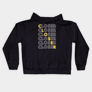 Closer - Closer - Closer Kids Hoodie